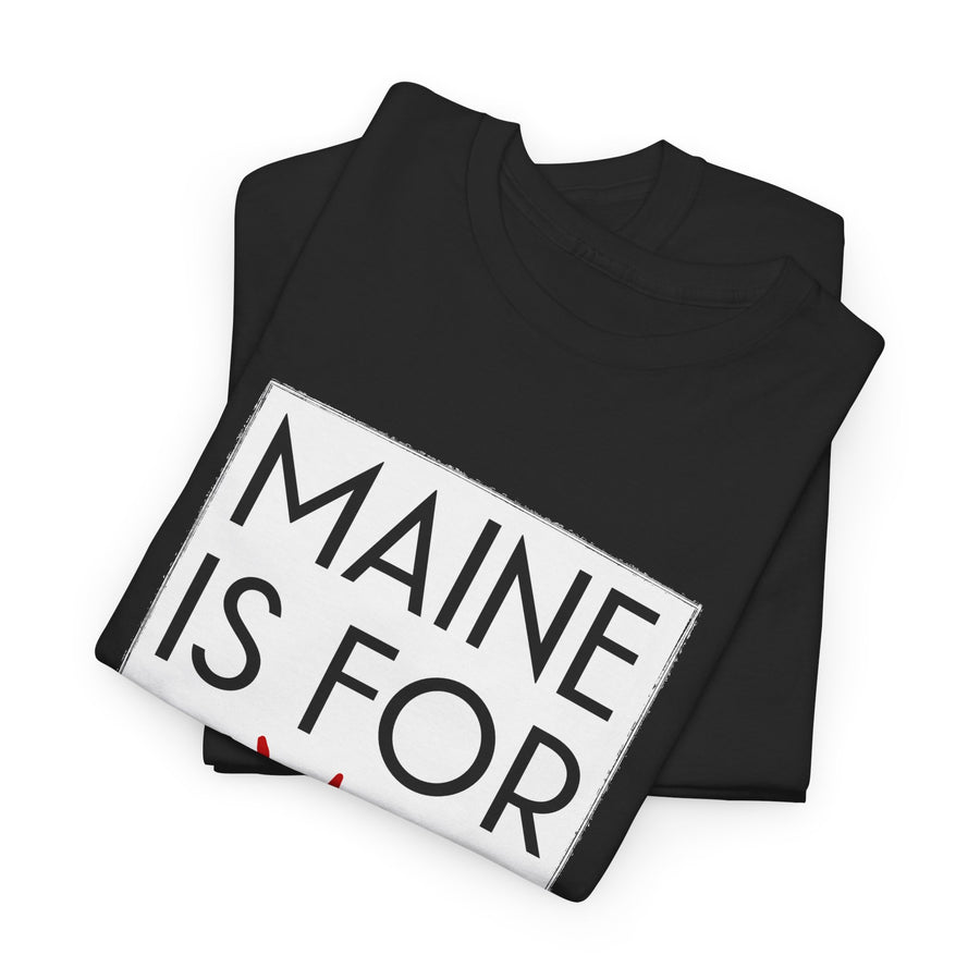 Maine Is For Lovers - Unisex Tee