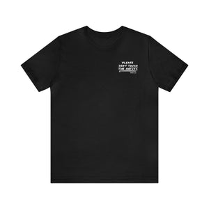Please Don't Touch The Artist - Unisex Tee