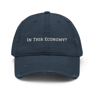 In This Economy? - Distressed Dad Hat